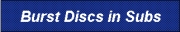 Click for Burst Discs in Subs
